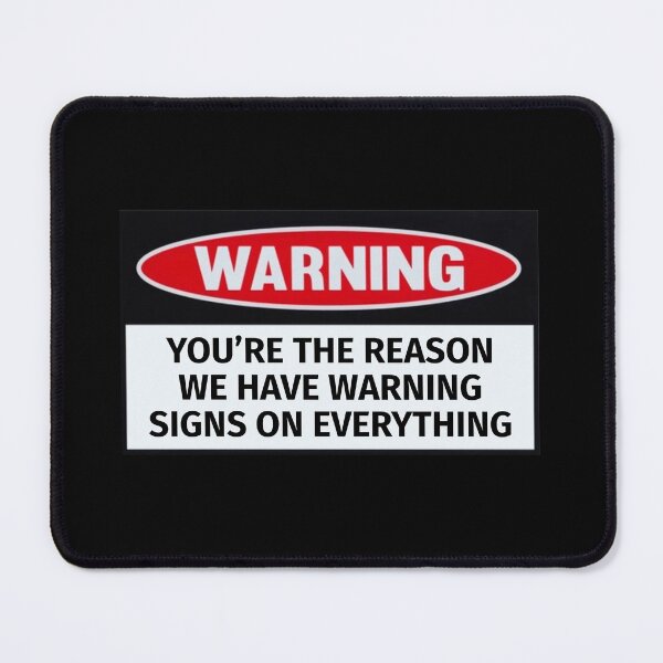 Item preview, Your The Reason We Can’t Have Warning Signs On Everything designed and sold by T-ShirtGuy.