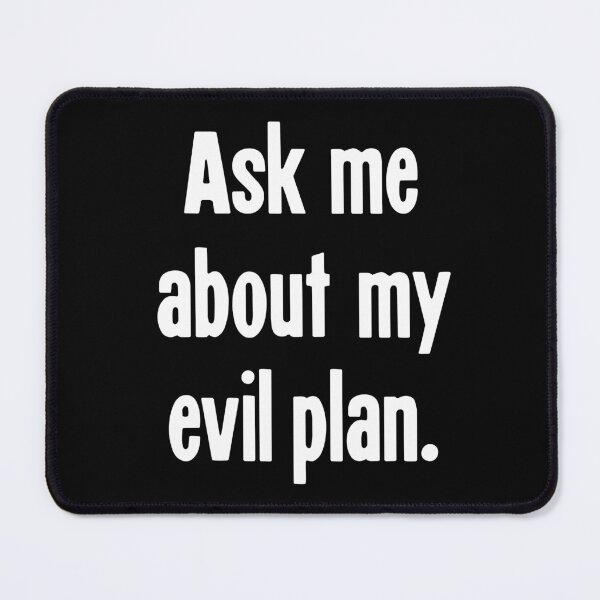 Item preview, Ask Me About My Evil Plan designed and sold by Good-Looking Corpse.