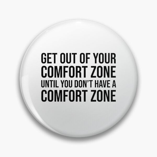 Item preview, Get out of your comfort zone until you don't have a comfort zone designed and sold by mikeldabbah.
