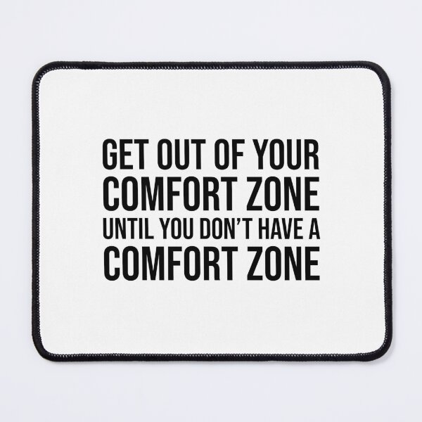 Item preview, Get out of your comfort zone until you don't have a comfort zone designed and sold by mikeldabbah.