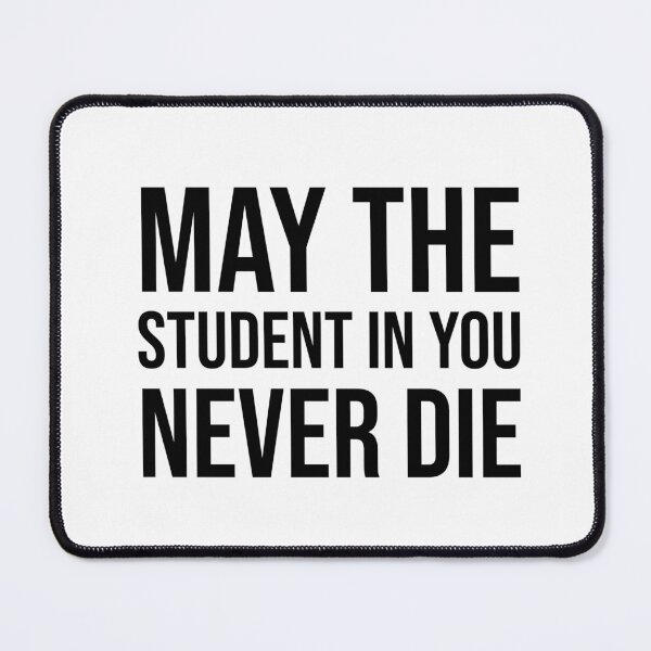 Item preview, May the student in you never die designed and sold by mikeldabbah.