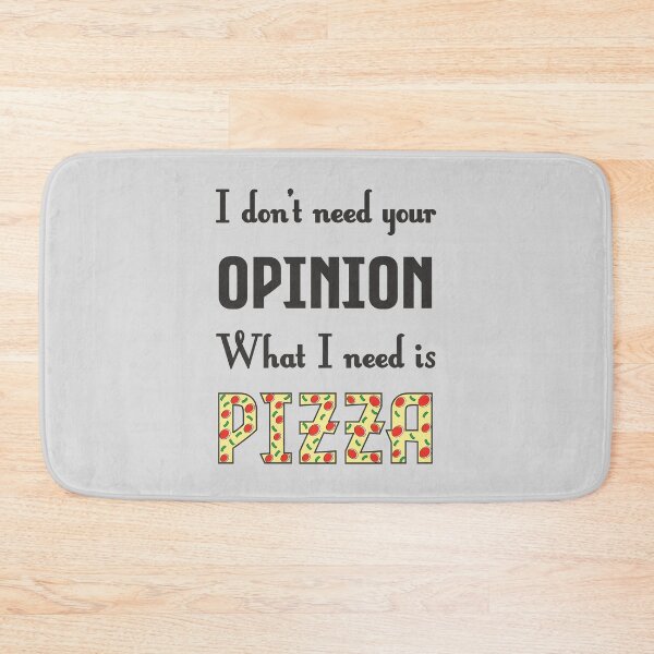 Item preview, I Don't Need Your Opinion What I Need Is Pizza - Funny  designed and sold by StarsForgers.