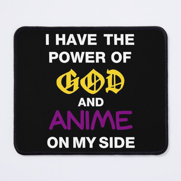Item preview, I Have The Power Of God And Anime On My Side designed and sold by princesnoozy.