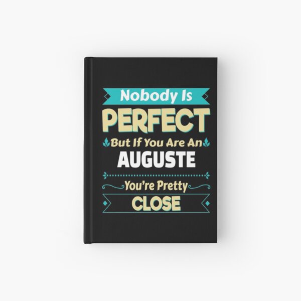 Nobody Is Perfect But If You Are An Auguste You're Pretty Close Hardcover Journal