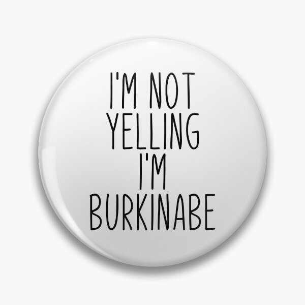 Item preview, I'm Not Yelling I'm Burkinabe - Burkina designed and sold by MountainD.