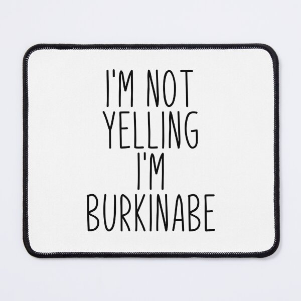 Item preview, I'm Not Yelling I'm Burkinabe - Burkina designed and sold by MountainD.