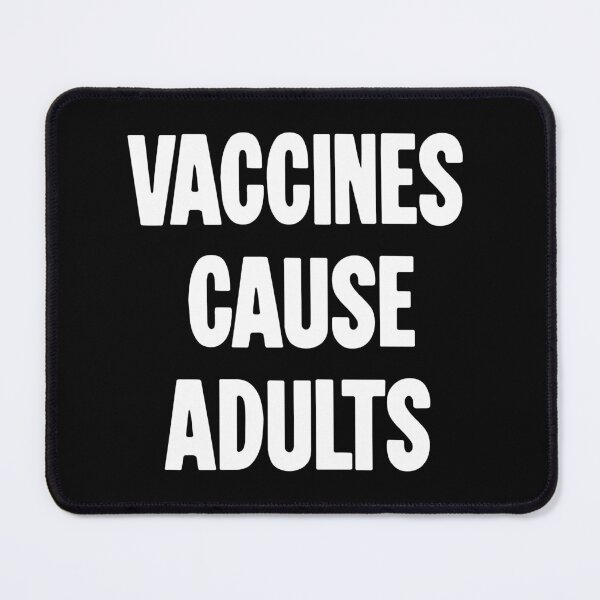 Item preview, Vaccines Cause Adults designed and sold by Good-Looking Corpse.