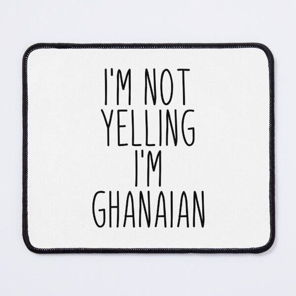 Item preview, I'm Not Yelling I'm Ghanaian - Ghana designed and sold by MountainD.