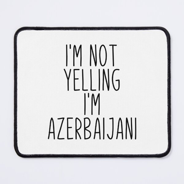 Item preview, I'm Not Yelling I'm Azerbaijani - Azerbaijan designed and sold by MountainD.