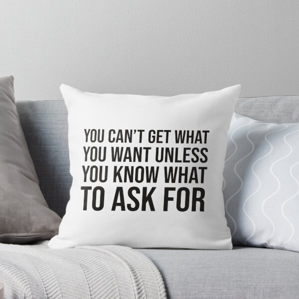 Item preview, You can't get what you want unless you know what to ask for designed and sold by mikeldabbah.