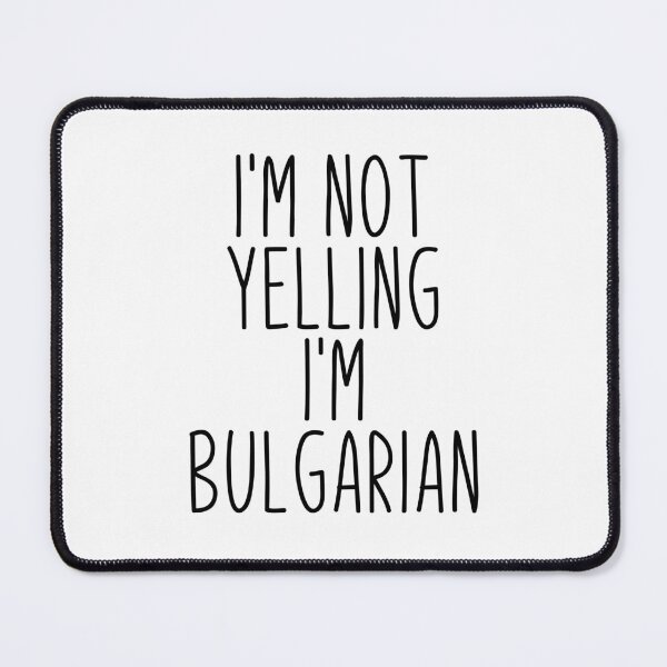 Item preview, I'm Not Yelling I'm Bulgarian - Bulgaria designed and sold by MountainD.