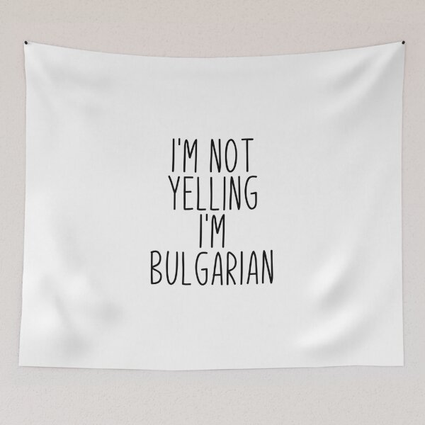 Item preview, I'm Not Yelling I'm Bulgarian - Bulgaria designed and sold by MountainD.