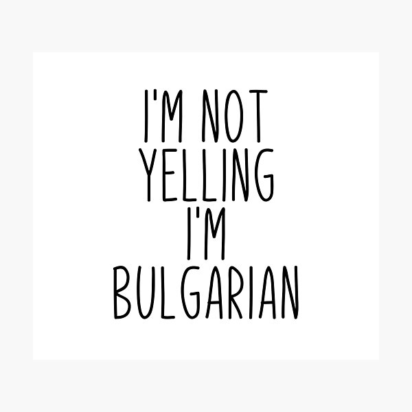 Item preview, I'm Not Yelling I'm Bulgarian - Bulgaria designed and sold by MountainD.