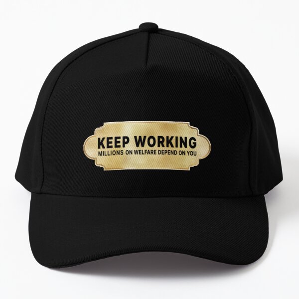 keep working millions on welfare depend on you Baseball Cap