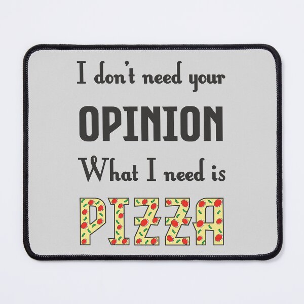 Item preview, I Don't Need Your Opinion What I Need Is Pizza - Funny designed and sold by StarsForgers.