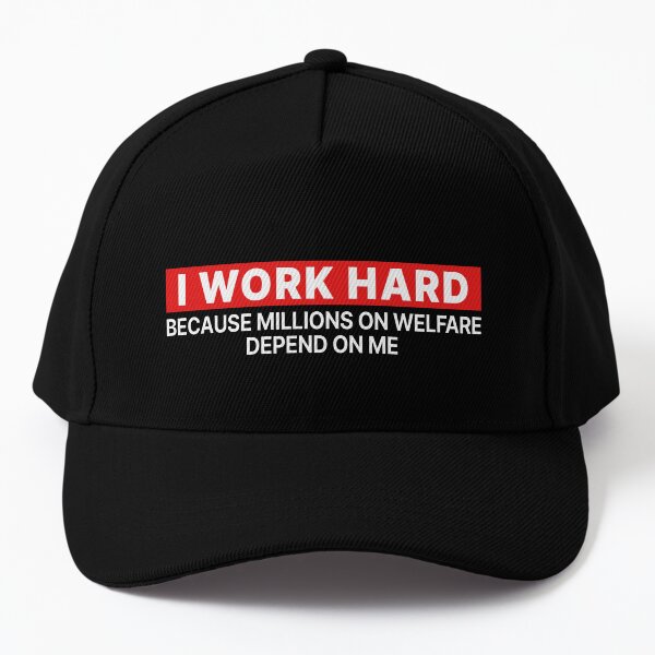 i work hard because millions on welfare depend on me Baseball Cap
