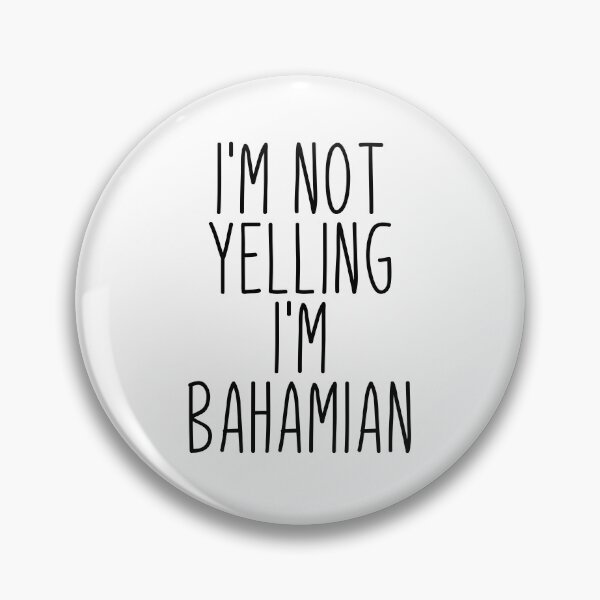 Item preview, I'm Not Yelling I'm Bahamian - Bahamas designed and sold by MountainD.