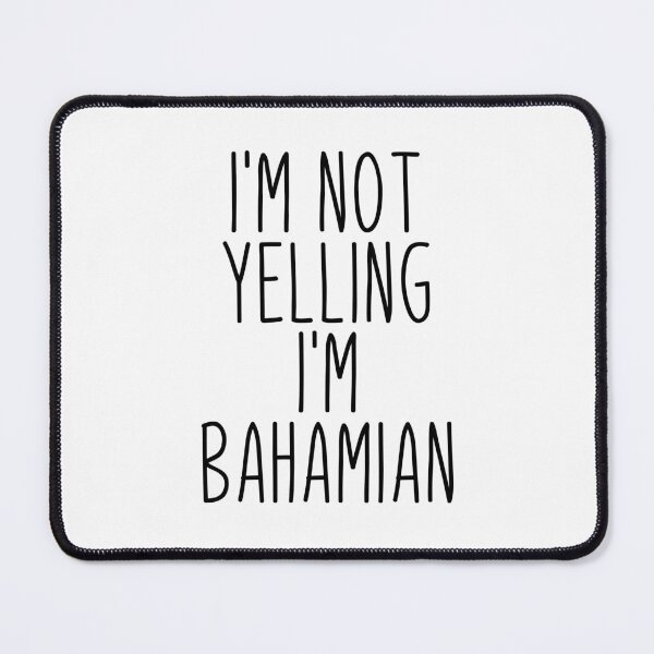 Item preview, I'm Not Yelling I'm Bahamian - Bahamas designed and sold by MountainD.