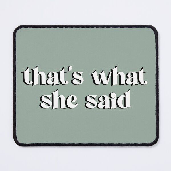 Item preview, "That's what she said" designed and sold by DinoMars.