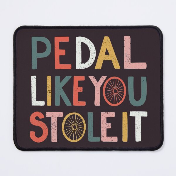 Item preview, Pedal like you stole it designed and sold by cabinsupplyco.