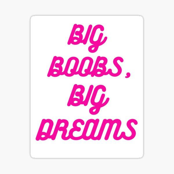 Big boobs big dreams Sticker