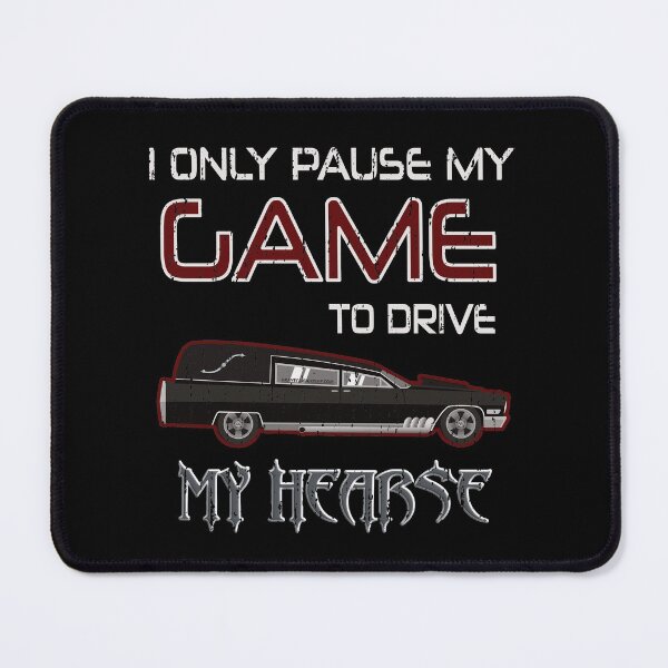 Item preview, I Only Pause My Game to Drive My Hearse designed and sold by NoBonesLife.