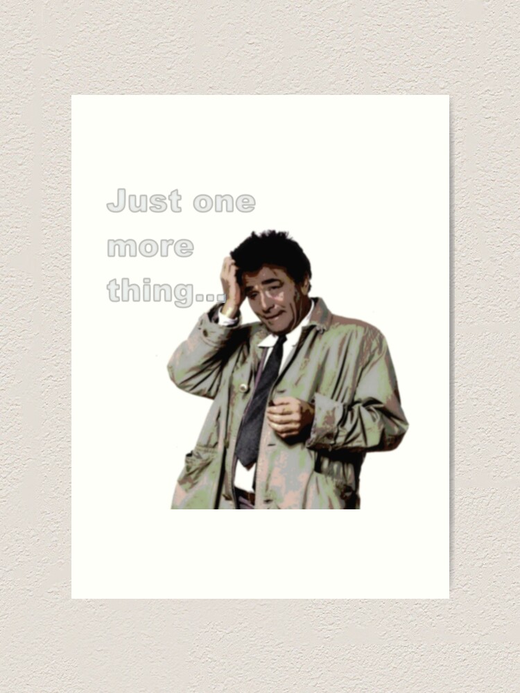 Columbo Just One More Thing Art Print By Halibutgoatramb Redbubble