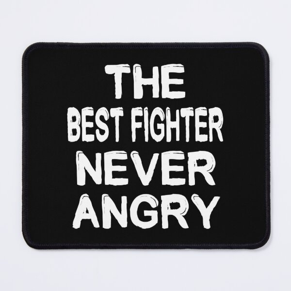 Item preview, The Best Fighter Never Angry designed and sold by darknessjeff86.