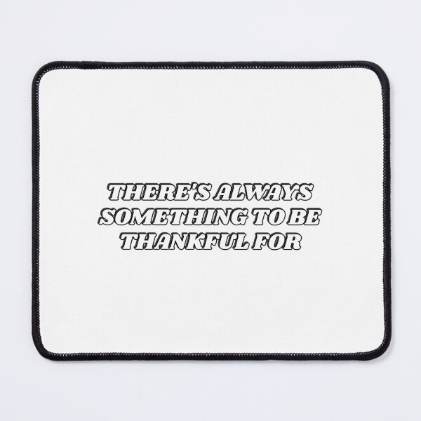 Item preview, THERE IS ALWAYS SOMETING TO BE THANKFUL FOR designed and sold by Inspirationmotivation.