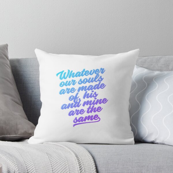 Item preview, Wuthering Heights Quote: Whatever our souls are made of designed and sold by rissidesigns.