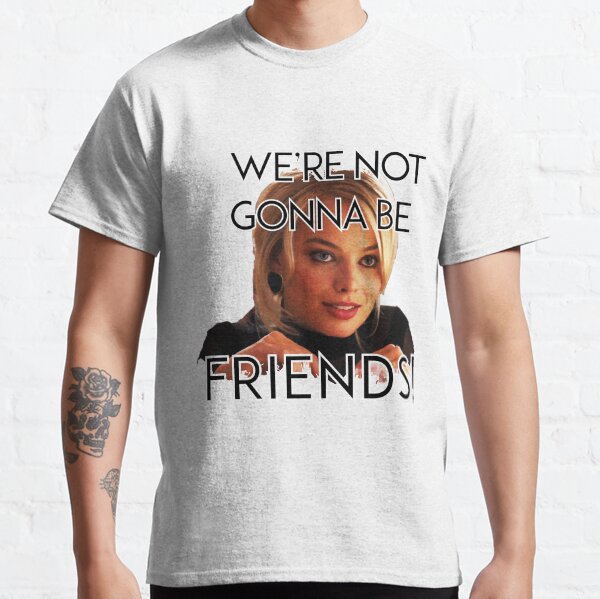 Item preview, We're Not Gonna Be Friends! designed and sold by taavir6ivas.