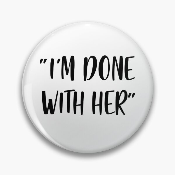 Item preview, I'm Done With Her - White Lie Party designed and sold by johnta17.