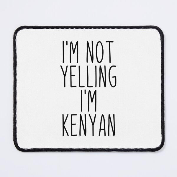 Item preview, I'm Not Yelling I'm Kenyan - Kenya designed and sold by MountainD.