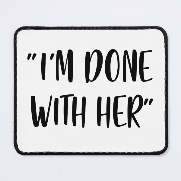 Item preview, I'm Done With Her - White Lie Party designed and sold by johnta17.