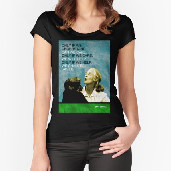 Jane Goodall Quote Fitted Scoop T-Shirt
