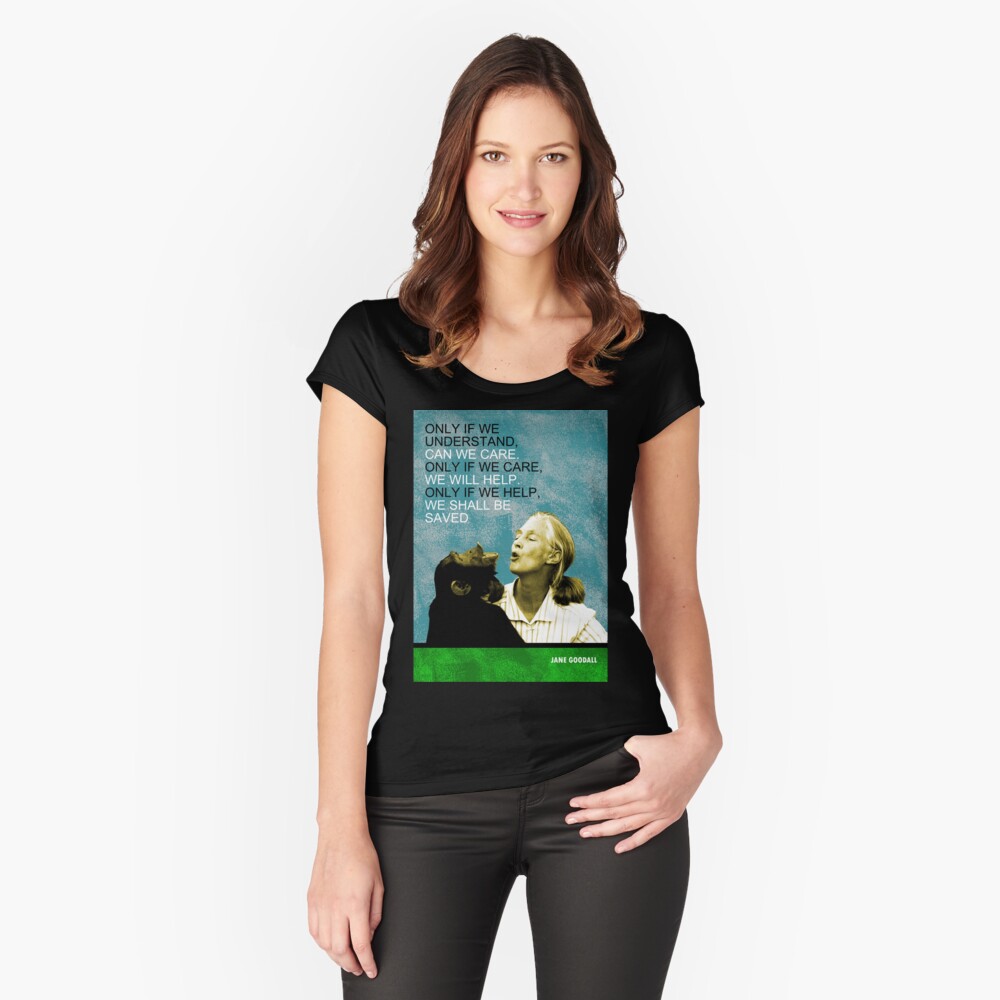 Jane Goodall Quote Fitted Scoop T-Shirt