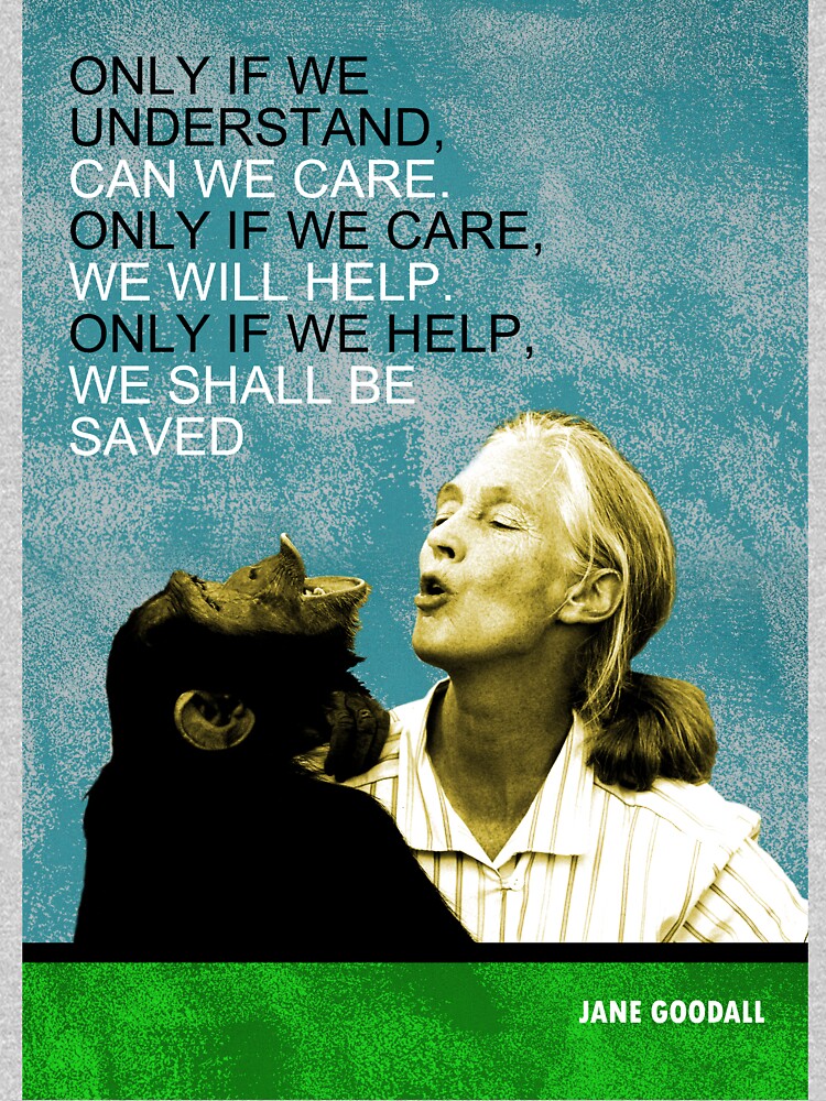 Jane Goodall Quote by pahleeloola