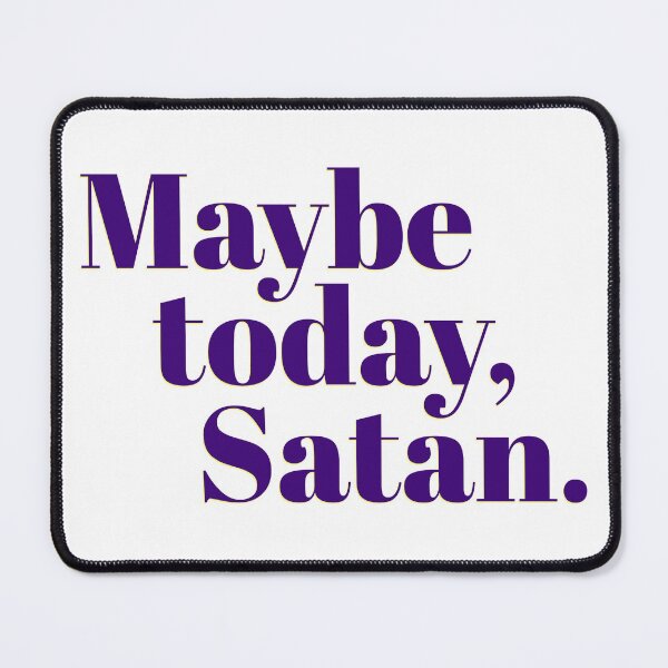 Item preview, Maybe Today, Satan designed and sold by Martini-Four.