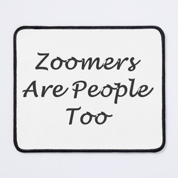 Item preview, Zoomers Are People Too designed and sold by superchele.