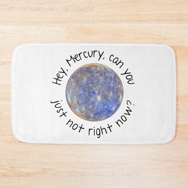 Item preview, Hey, Mercury, Can You Just Not Right Now designed and sold by Martini-Four.