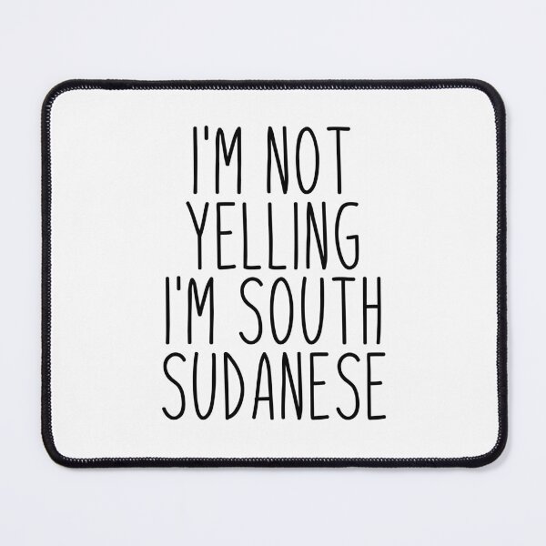 Item preview, I'm Not Yelling I'm South Sudanese - South Sudan designed and sold by MountainD.