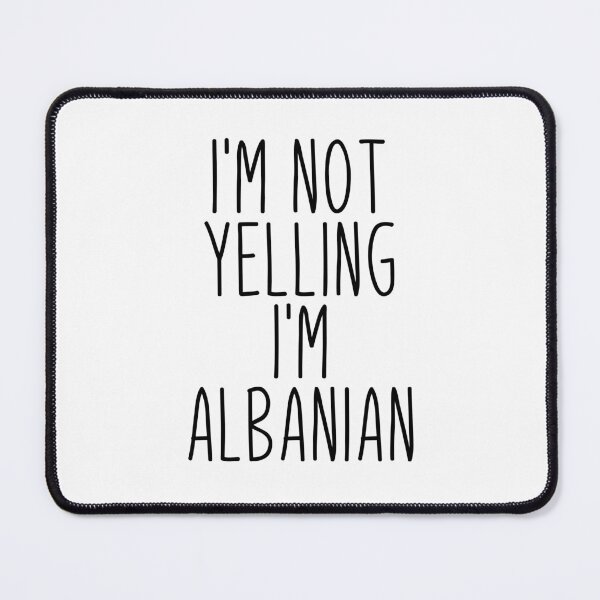 Item preview, I'm Not Yelling I'm Albanian - Albania designed and sold by MountainD.