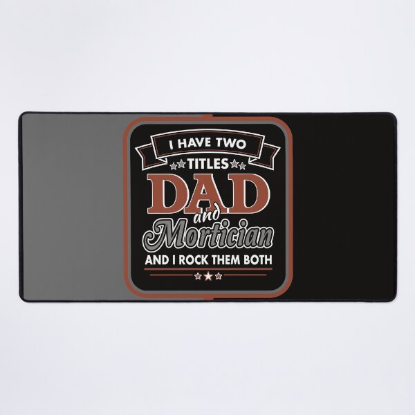 Item preview, I Have Two Titles: DAD and Mortician designed and sold by NoBonesLife.