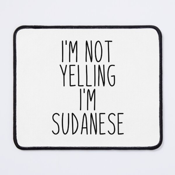 Item preview, I'm Not Yelling I'm Sudanese - Sudan designed and sold by MountainD.