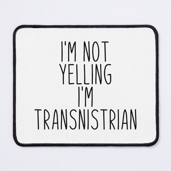 Item preview, I'm Not Yelling I'm Transnistrian - Transnistria designed and sold by MountainD.