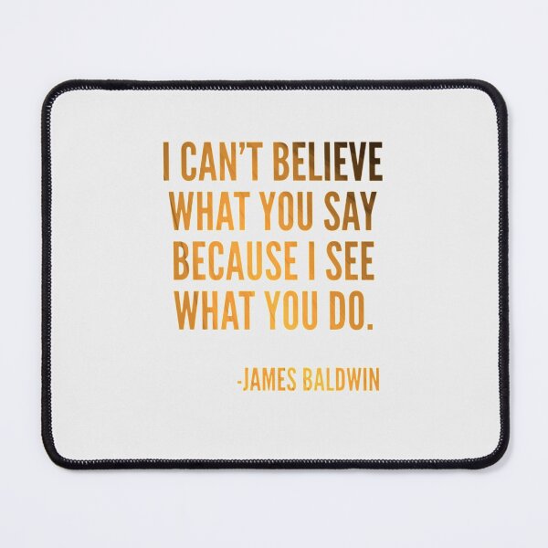 Item preview, I can't believe what you say because I see what you do, Black History, James Baldwin Quote designed and sold by UrbanApparel.