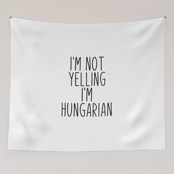 Item preview, I'm Not Yelling I'm Hungarian - Hungary designed and sold by MountainD.