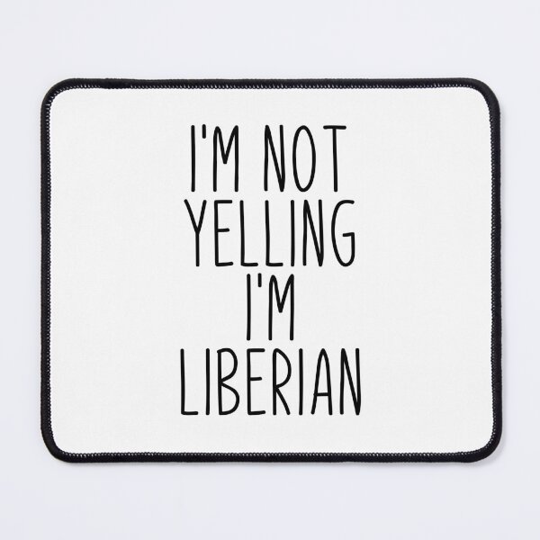 Item preview, I'm Not Yelling I'm Liberian - Liberia designed and sold by MountainD.