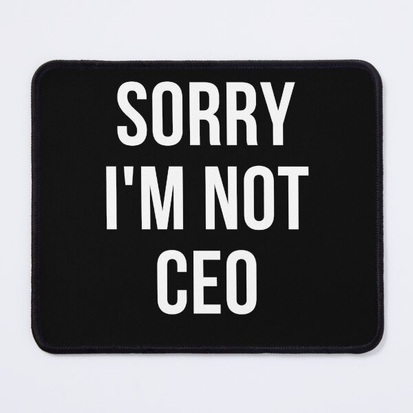 Item preview, sorry i'm not ceo designed and sold by T-shirtgallery.