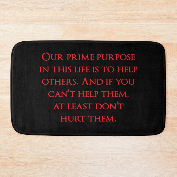 Item preview, Our prime purpose in this life is to help others. And if you can't help them, at least don't hurt them. Quotes store designed and sold by QuotesStore-2.